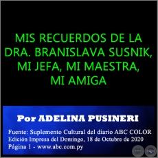 MIS RECUERDOS DE LA DRA. BRANISLAVA SUSNIK, MI JEFA, MI MAESTRA, MI AMIGA - Por ADELINA PUSINERI - Domingo, 18 de Octubre de 2020